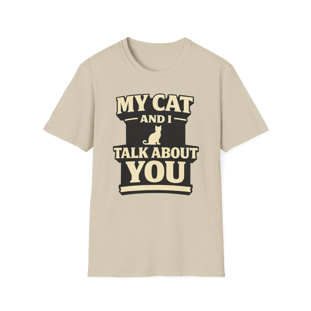 My Cat And I Talk About You - T-Shirt