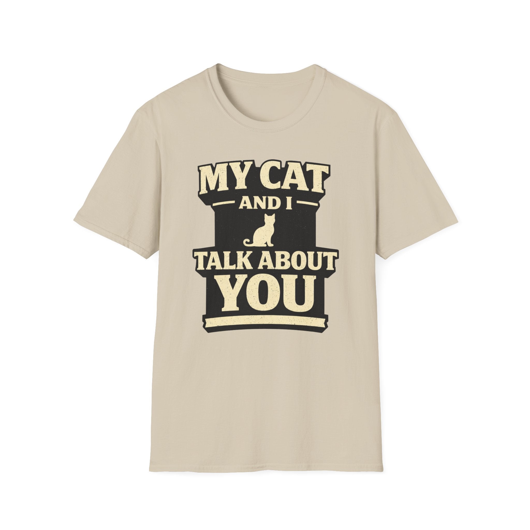My Cat And I Talk About You - T-Shirt