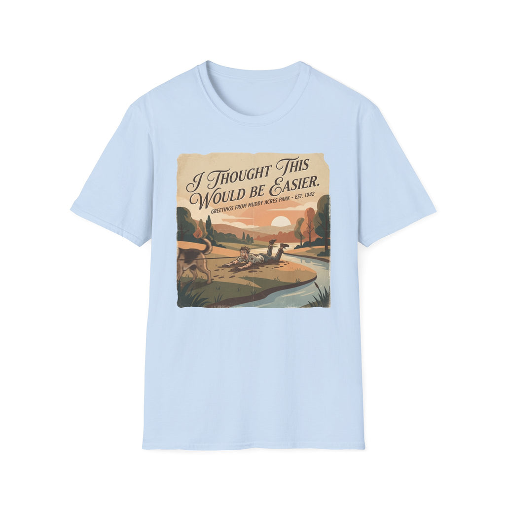 I Thought This Would Be Easier - T-Shirt
