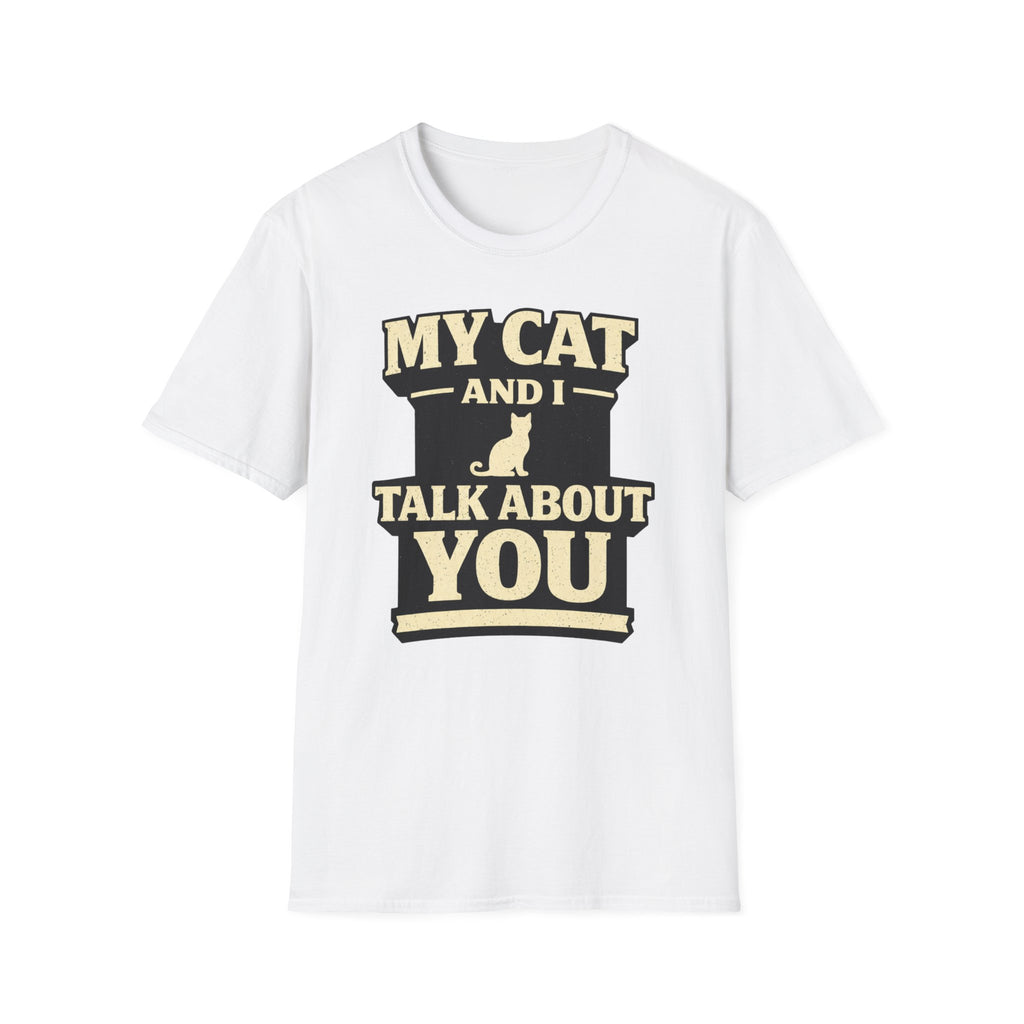 My Cat And I Talk About You - T-Shirt
