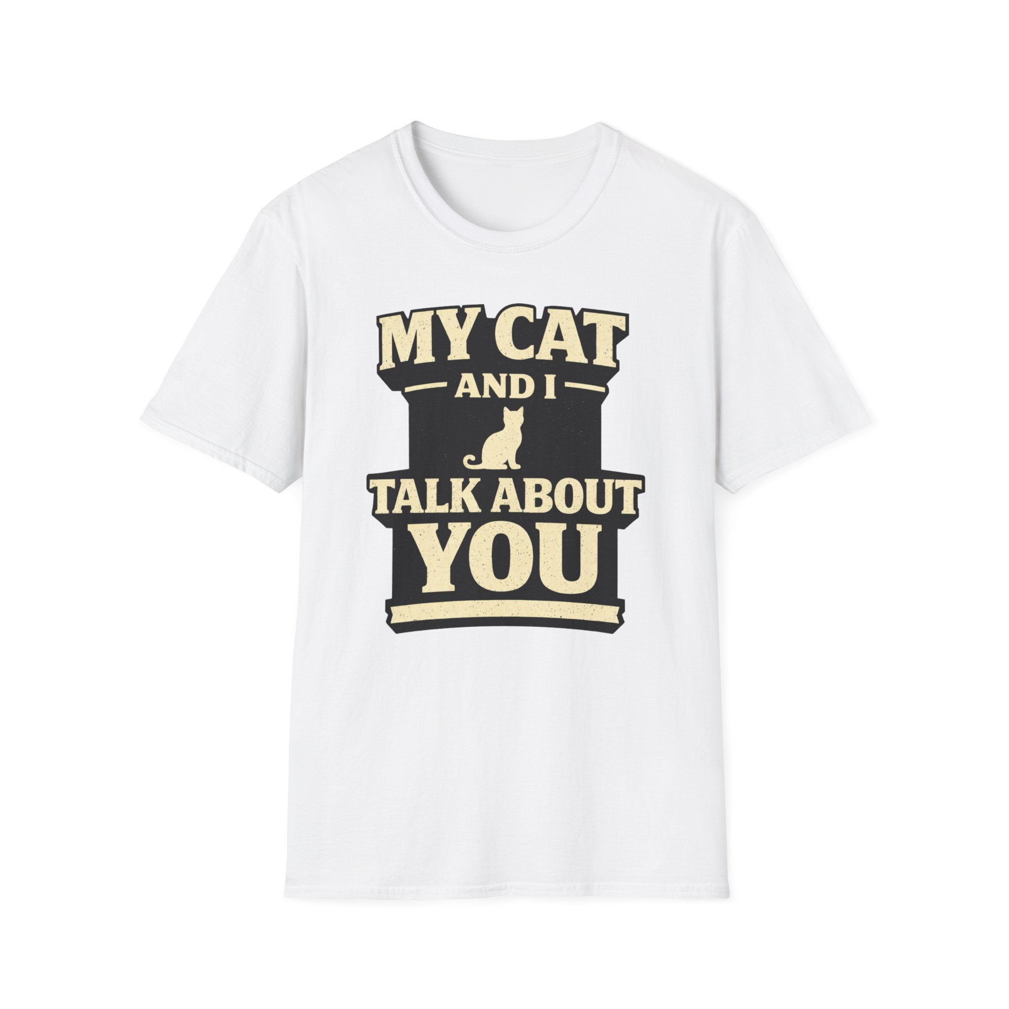 My Cat And I Talk About You - T-Shirt