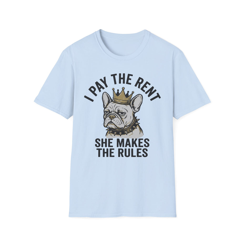 I Pay The Rent, She Makes The Rules - T-Shirt