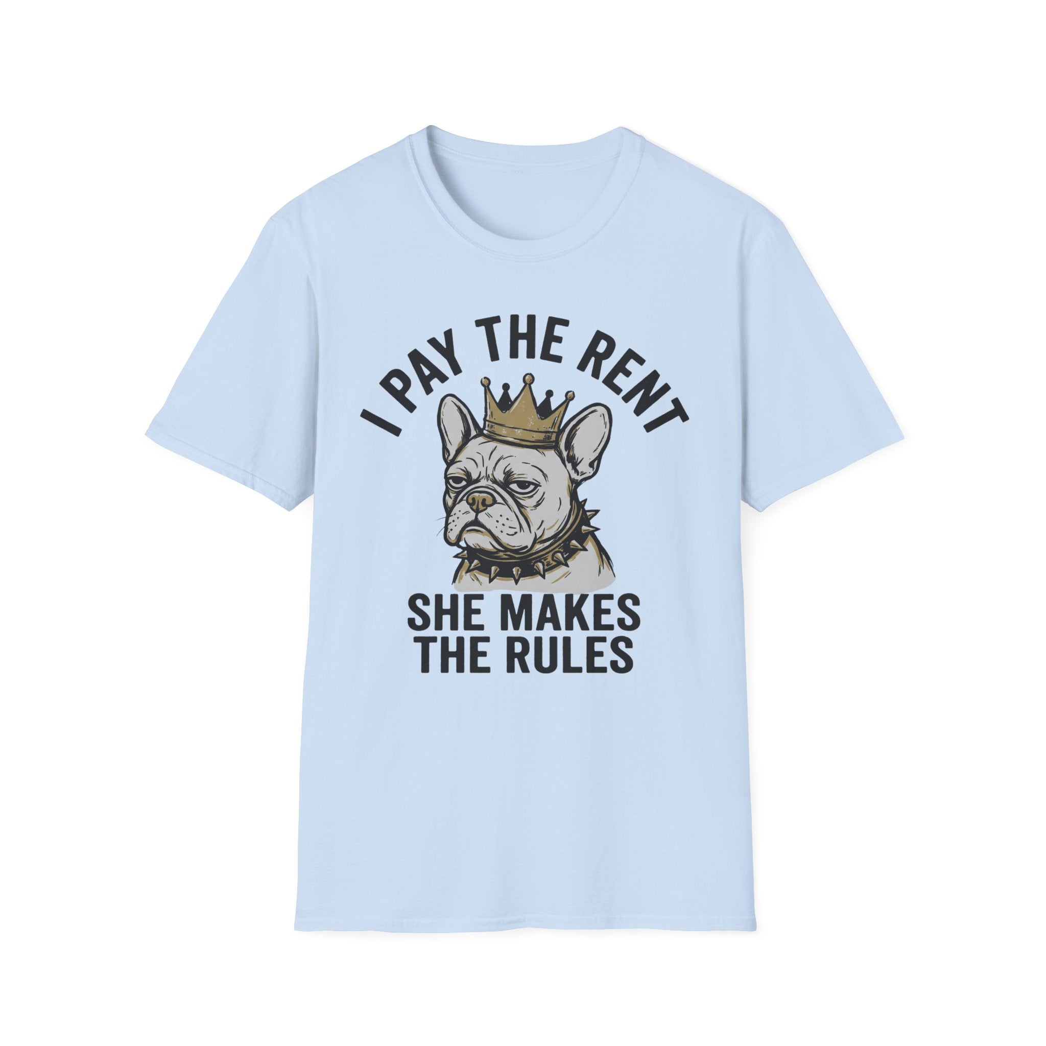 I Pay The Rent, She Makes The Rules - T-Shirt