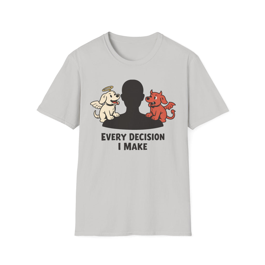 Every Decision I Make - T-Shirt