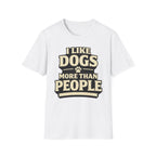 I Like Dogs More Than People - T-Shirt