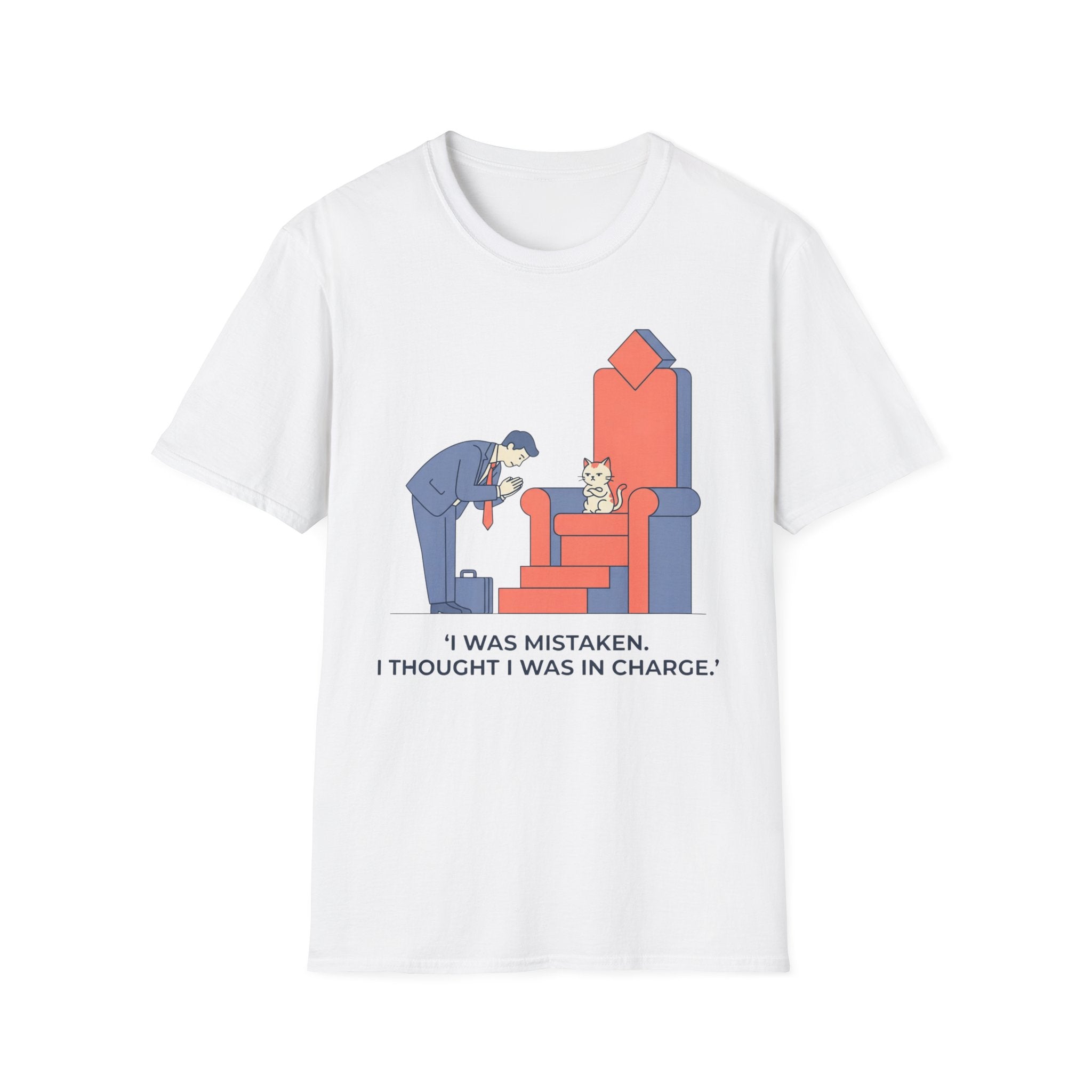 I Was Mistaken. I Thought I Was In Charge. - T-Shirt