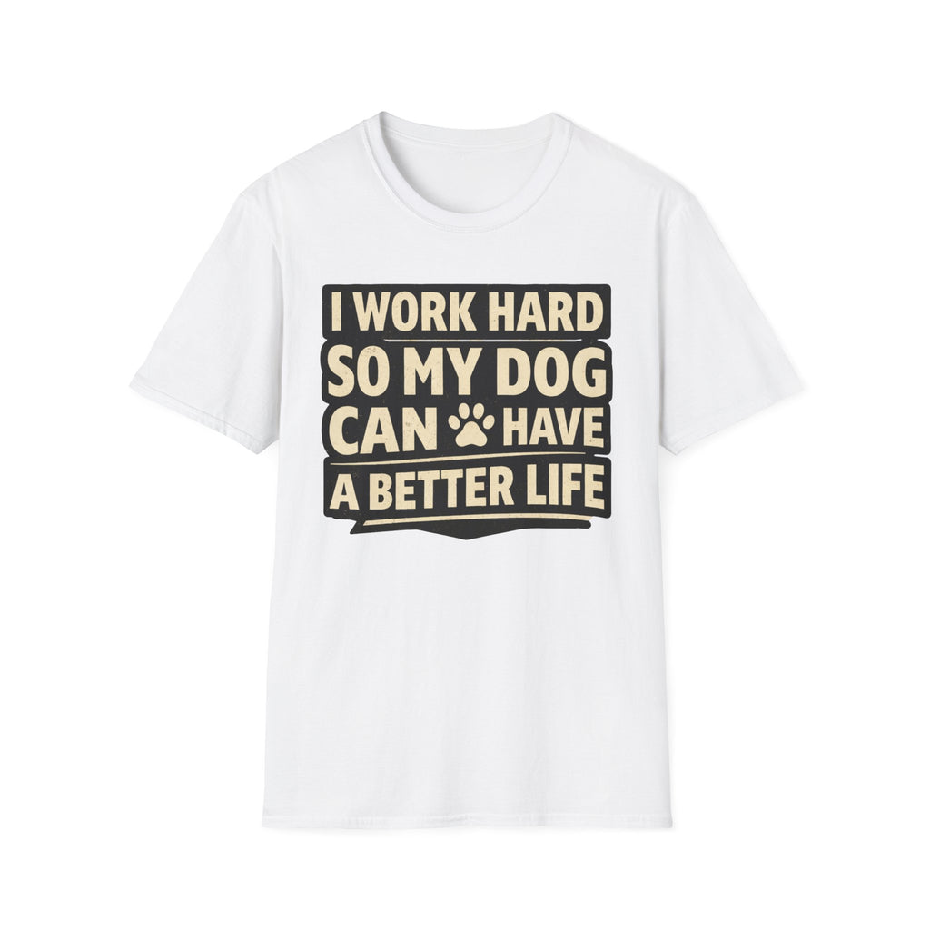 ..So My Dog Can Have A Better Life - T-Shirt