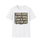 ..So My Dog Can Have A Better Life - T-Shirt