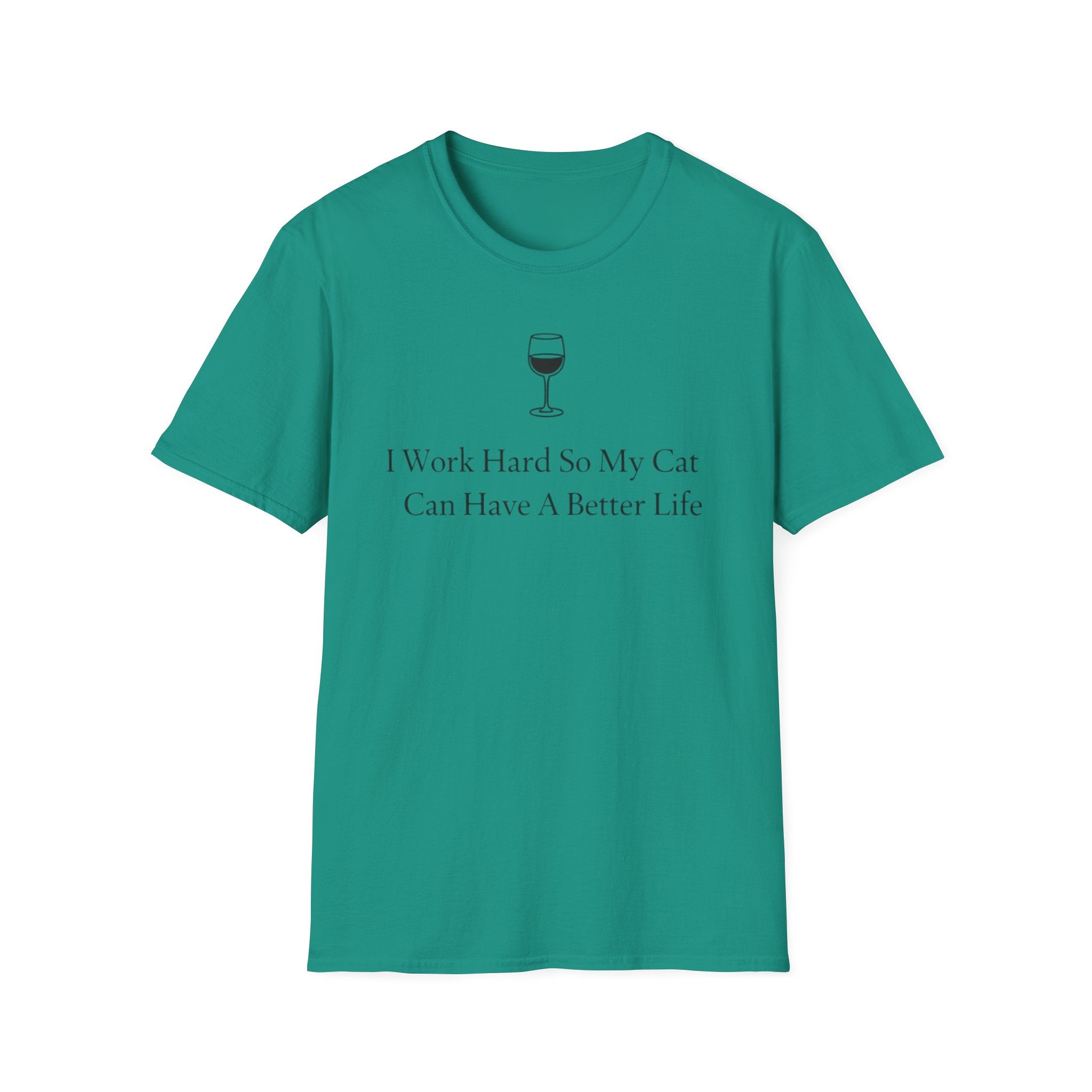 I Work So Hard So MY Cat Can Have A Better Life- T-Shirt