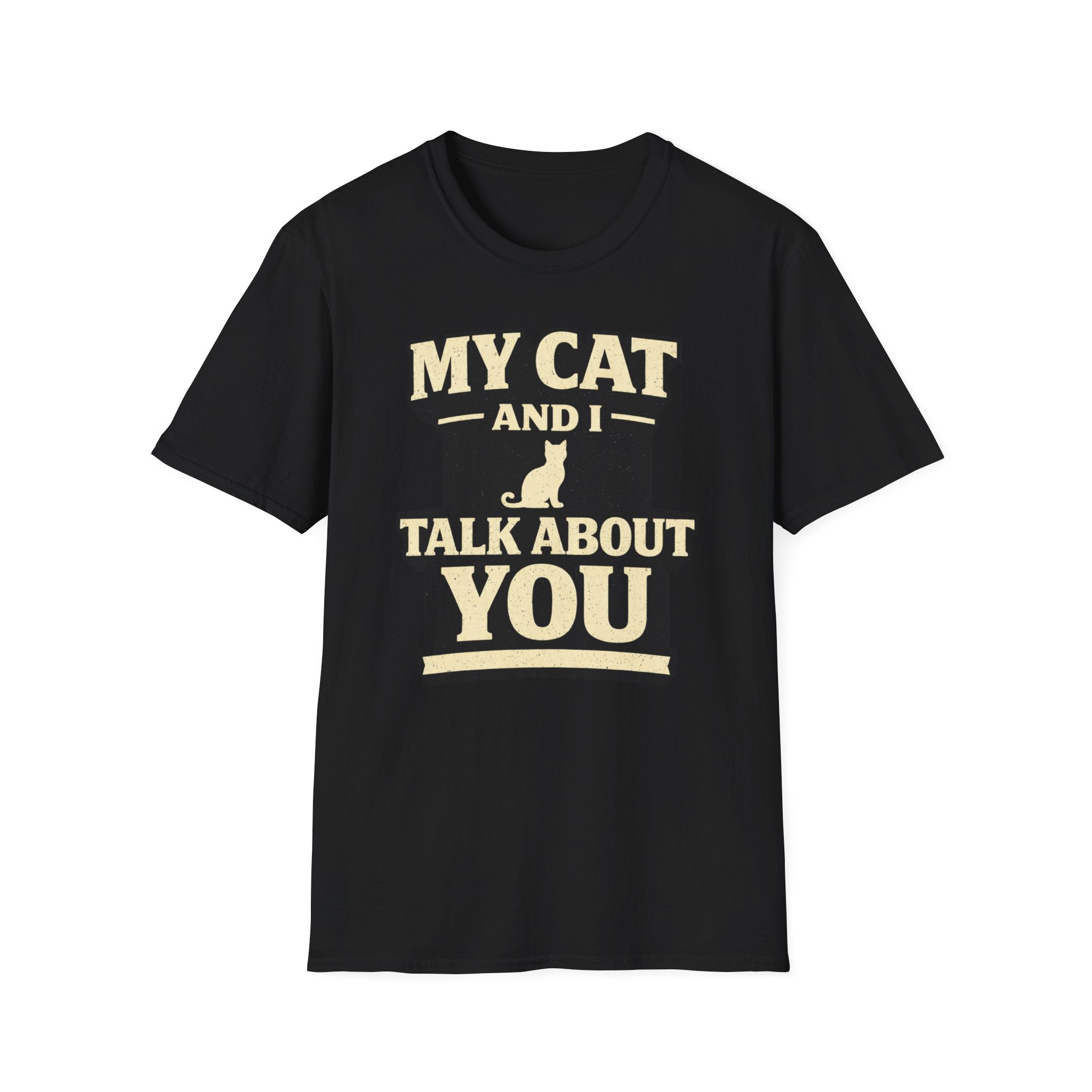My Cat And I Talk About You - T-Shirt
