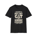 I Just Want To Pet My Cat - T-Shirt