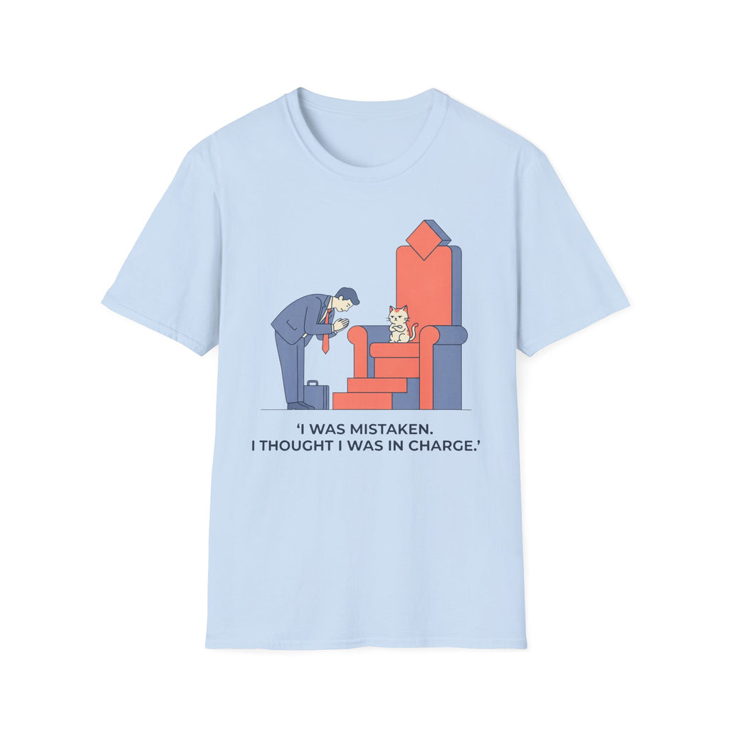 I Was Mistaken. I Thought I Was In Charge. - T-Shirt