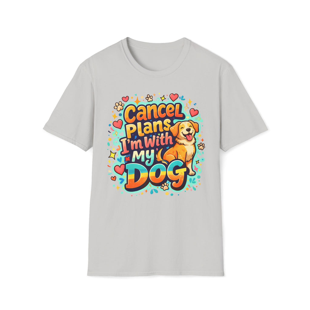 Cancel Plans I´m With My Dog - T-Shirt