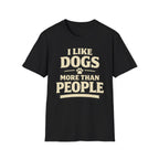 I Like Dogs More Than People - T-Shirt