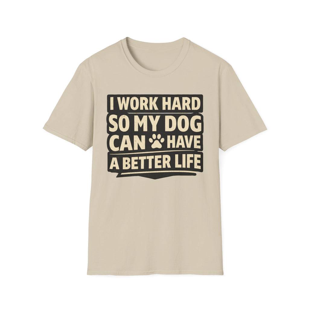 ..So My Dog Can Have A Better Life - T-Shirt
