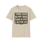 ..So My Dog Can Have A Better Life - T-Shirt