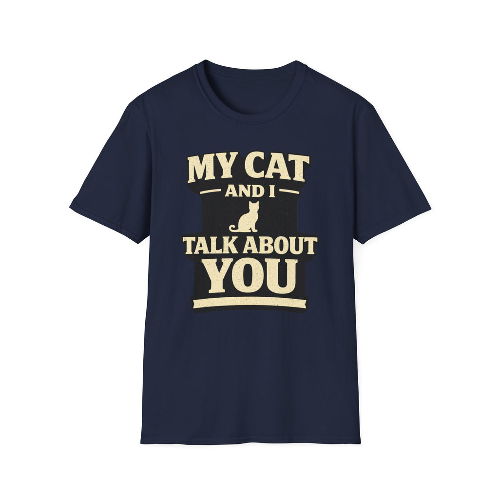 My Cat And I Talk About You - T-Shirt