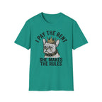 I Pay The Rent, She Makes The Rules - T-Shirt