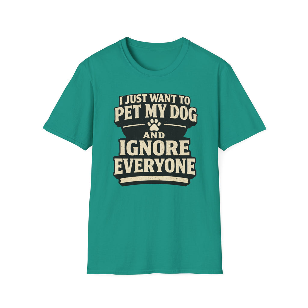I Just Want To Pet My Dog - T-Shirt