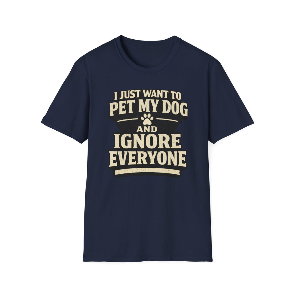 I Just Want To Pet My Dog - T-Shirt