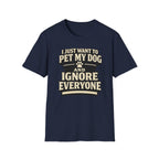 I Just Want To Pet My Dog - T-Shirt