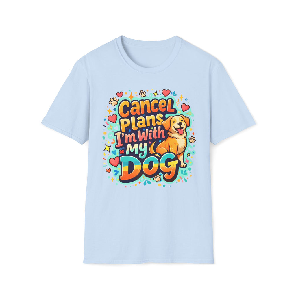 Cancel Plans I´m With My Dog - T-Shirt