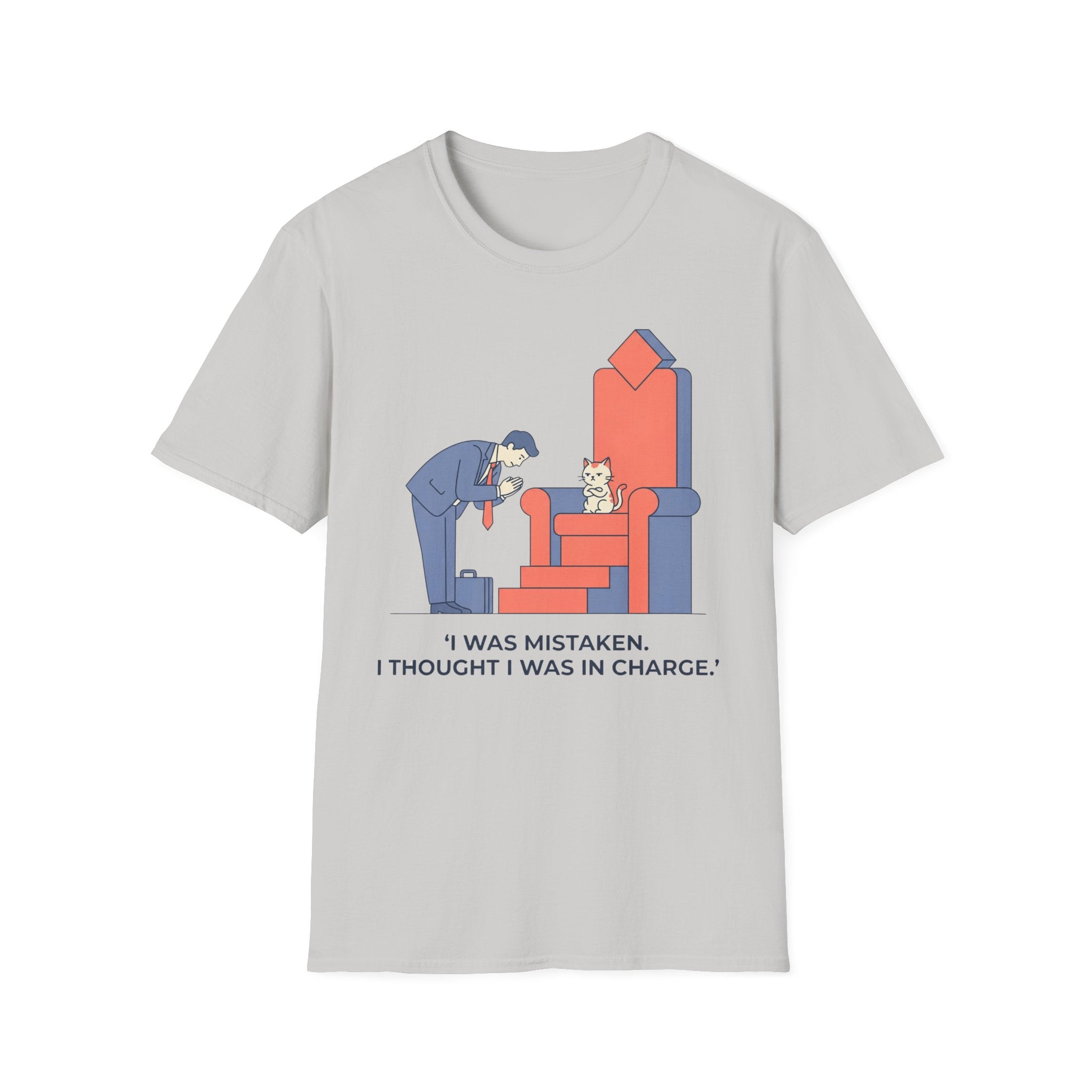 I Was Mistaken. I Thought I Was In Charge. - T-Shirt