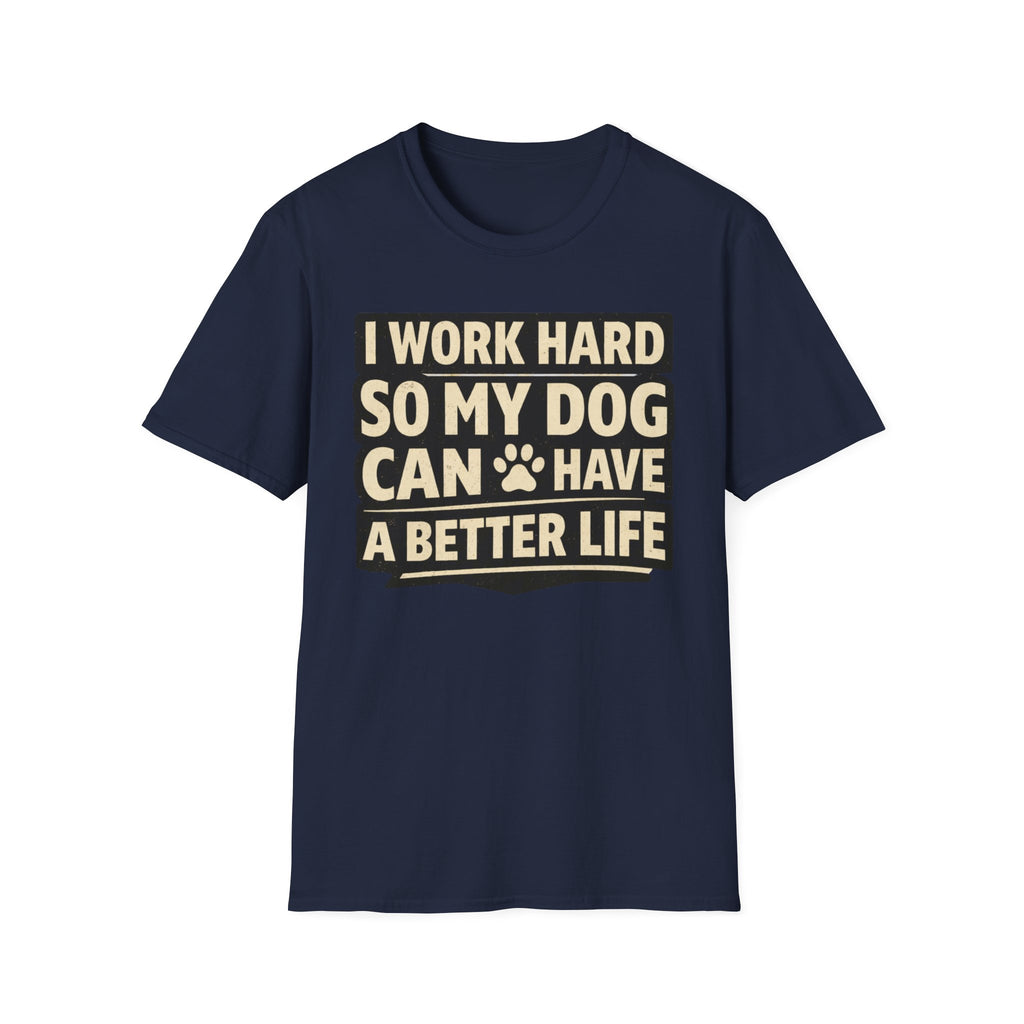 ..So My Dog Can Have A Better Life - T-Shirt