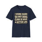 ..So My Dog Can Have A Better Life - T-Shirt