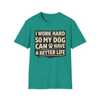 ..So My Dog Can Have A Better Life - T-Shirt