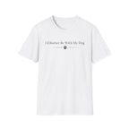 I´d Rather Be With My Dog - T-Shirt