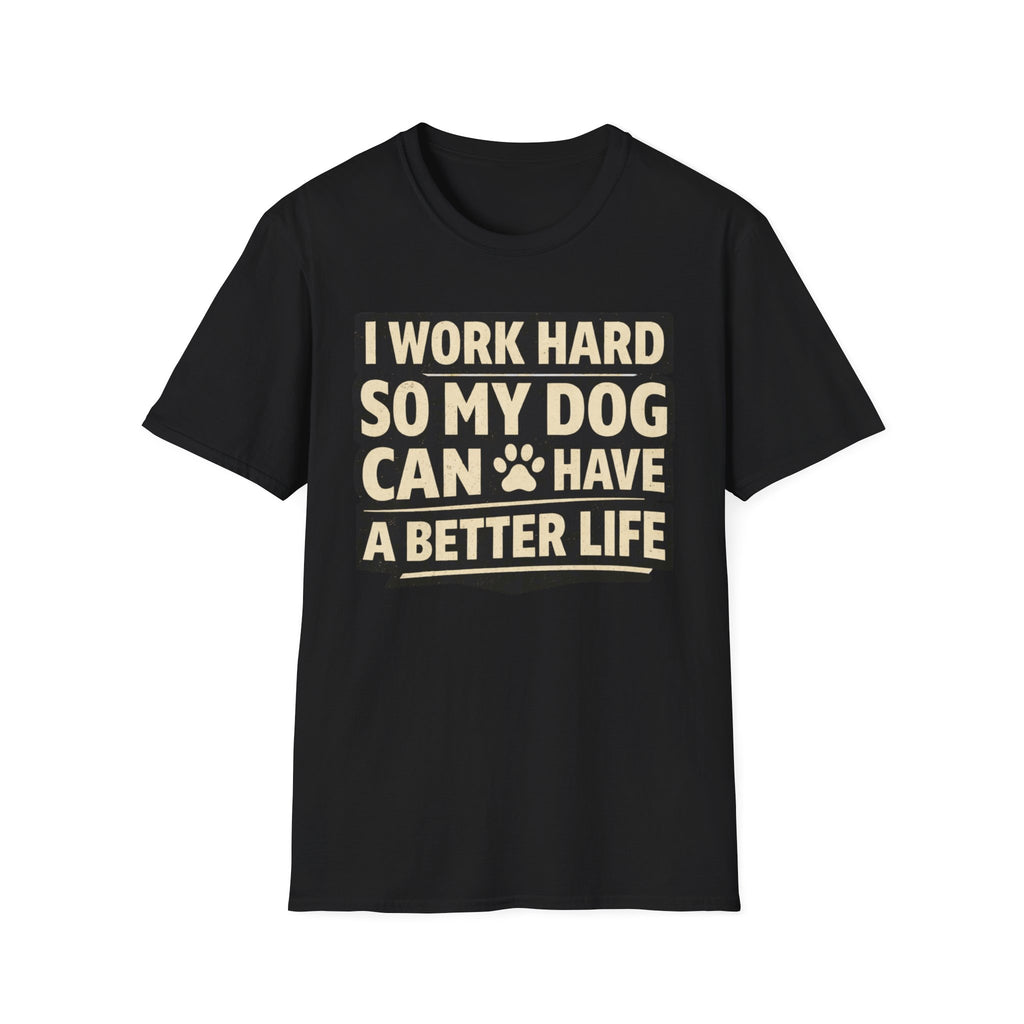 ..So My Dog Can Have A Better Life - T-Shirt