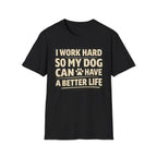 ..So My Dog Can Have A Better Life - T-Shirt
