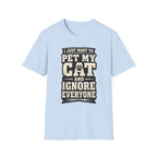 I Just Want To Pet My Cat - T-Shirt