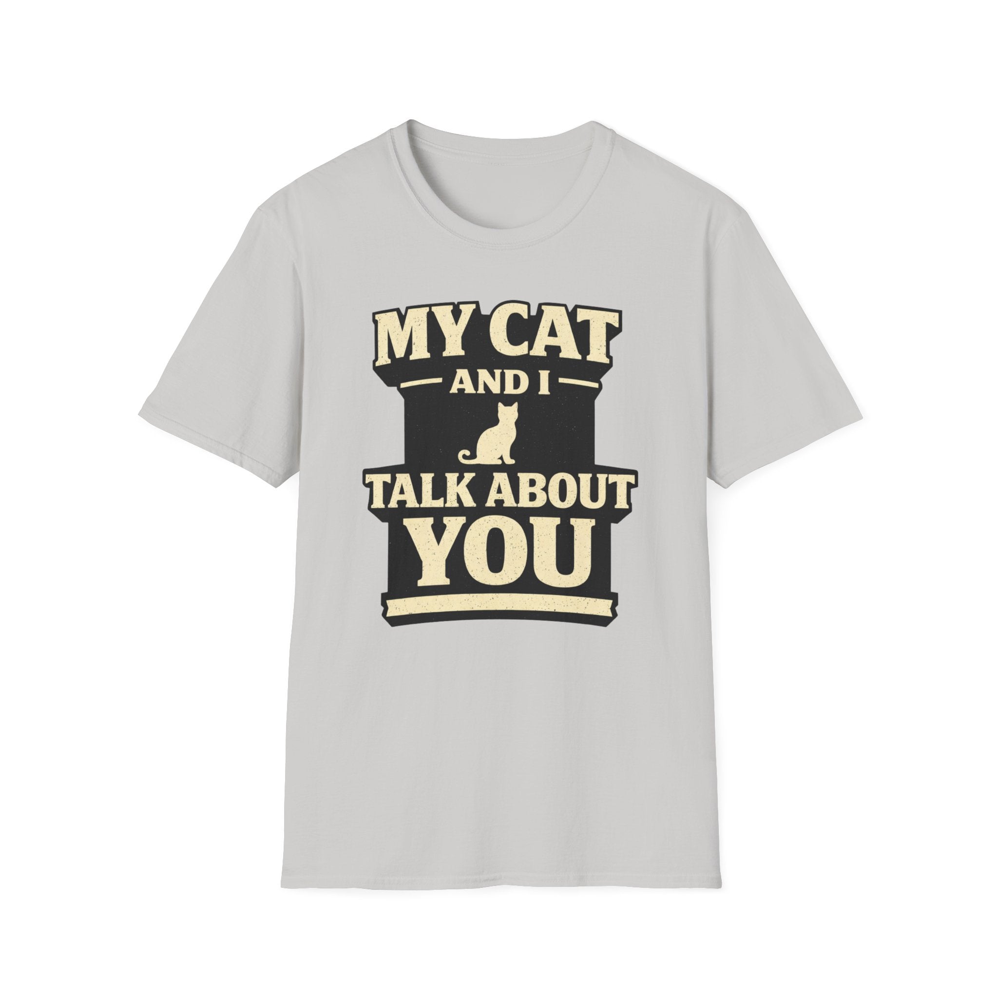 My Cat And I Talk About You - T-Shirt