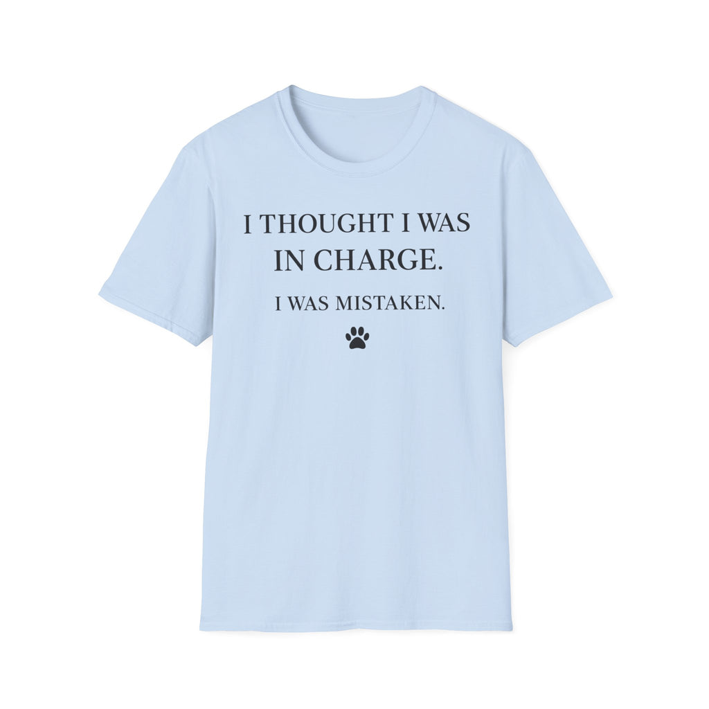I Thought I Was In Charge - T-Shirt