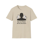My Cat Makes All My Decisions - T-Shirt