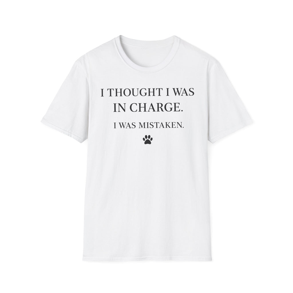 I Thought I Was In Charge - T-Shirt