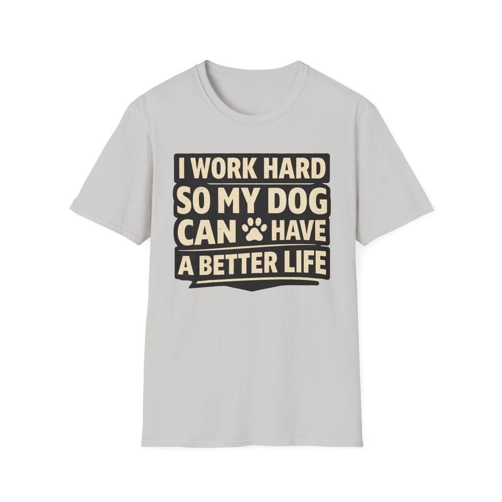 ..So My Dog Can Have A Better Life - T-Shirt