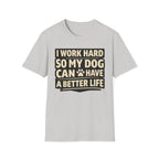 ..So My Dog Can Have A Better Life - T-Shirt