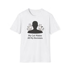 My Cat Makes All My Decisions - T-Shirt