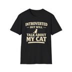 Introverted But Will Talk About My Cat - T-Shirt