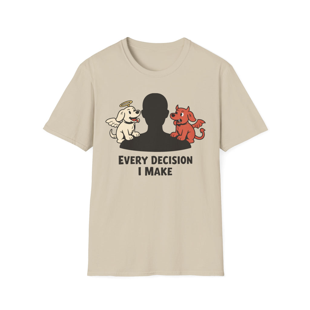Every Decision I Make - T-Shirt